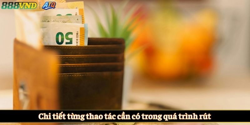 Chi tiết từng thao tác cần có trong quá trình rút